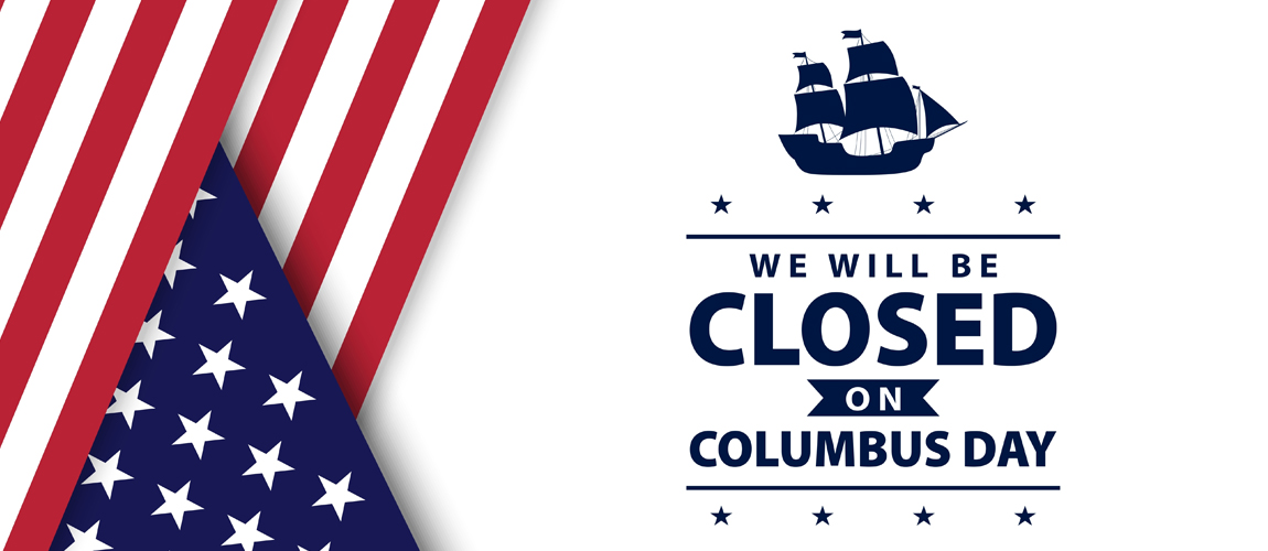 We will be closed Columbus Day